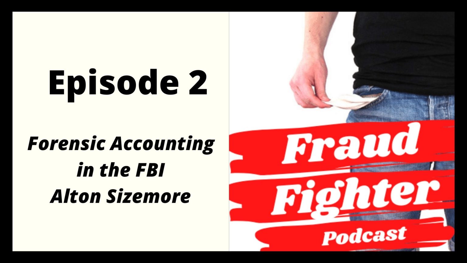 Forensic Accounting In FBI – Alton Sizemore - Fraud Fighter Podcast
